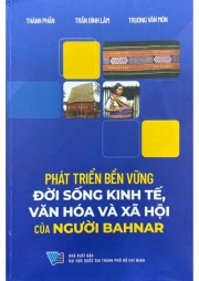 PHÁT TRIỂN BỀN VỮNG ĐỜI SÔNG KINH TẾ VĂN HÓA VÀ XÃ HỘI CỦA NGƯỜI BAHNAR